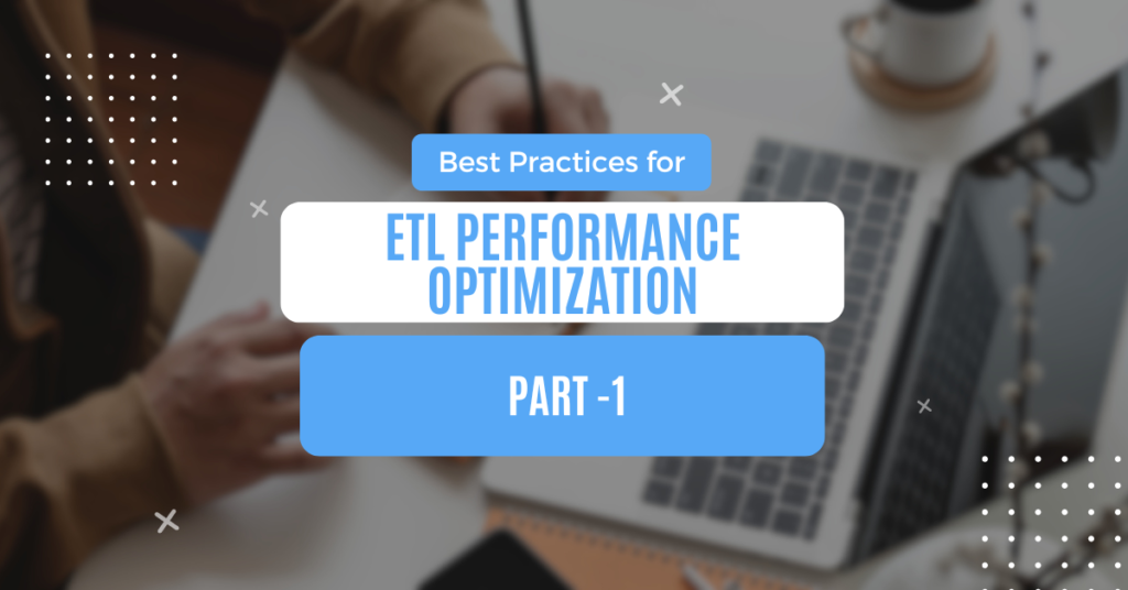 ETL, Best Practices, Performance Optimization, Database Management