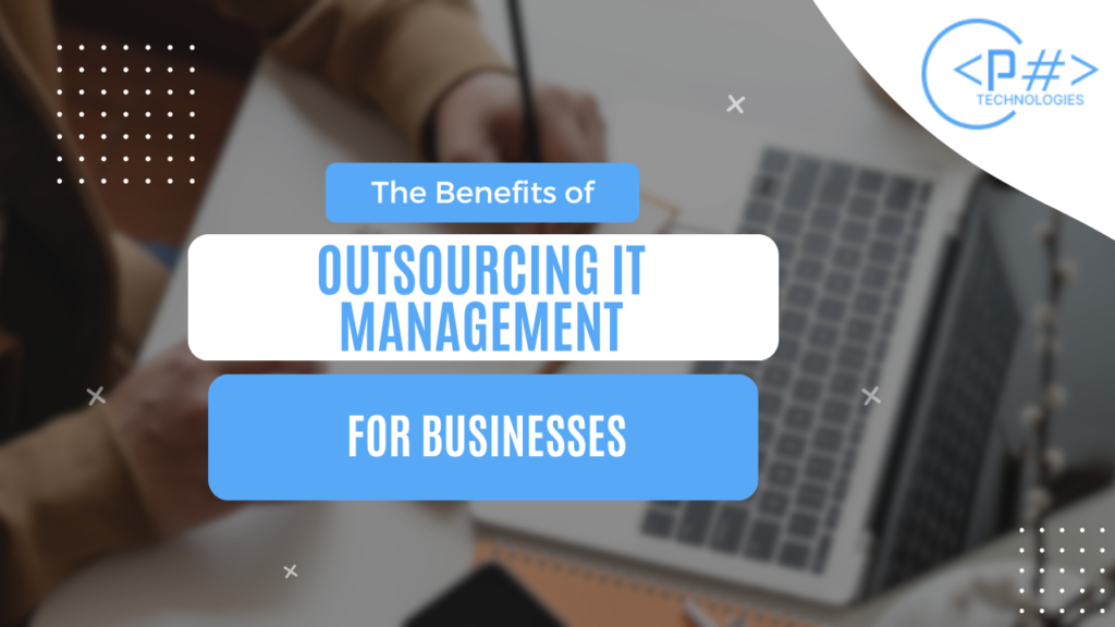 The Benefits of Outsourcing IT Management for Businesses